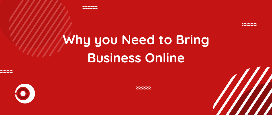 Why You need to Bring Your Business Online